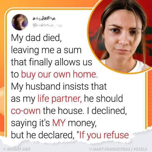 My husband demands to share ownership of the house bought with my money