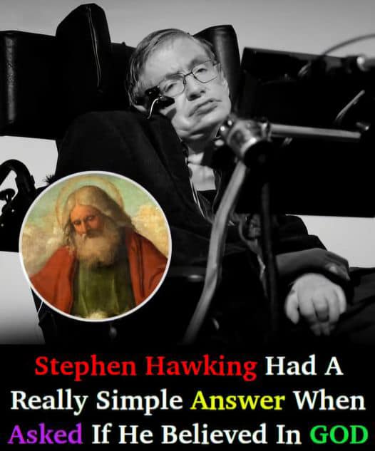 Stephen Hawking said he had a simple answer when asked whether he believed in GOD