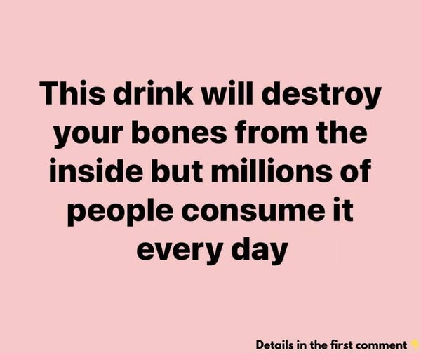 This Drink Will Destroy Your Bones From The Inside But Everyone Drinks It Anyway